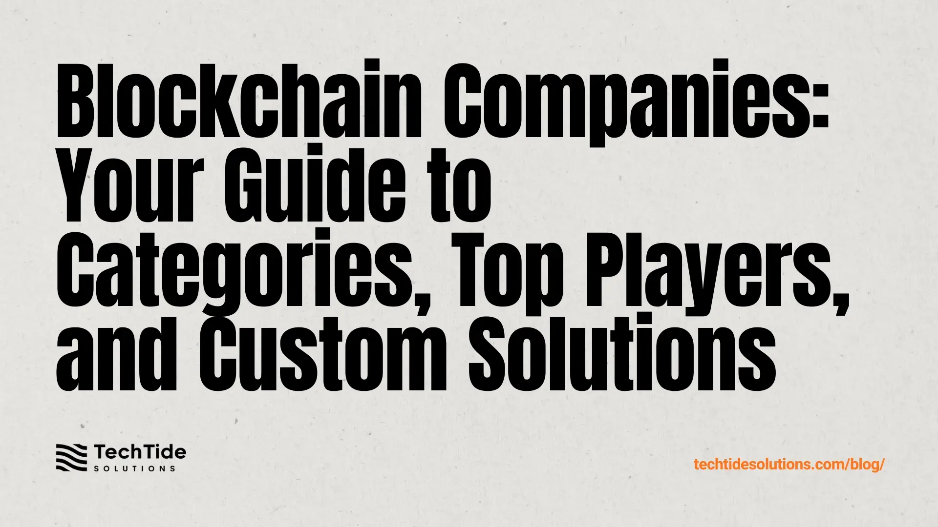 Blockchain Companies: 2025 Guide to Categories, Top Players, and Custom Solutions
