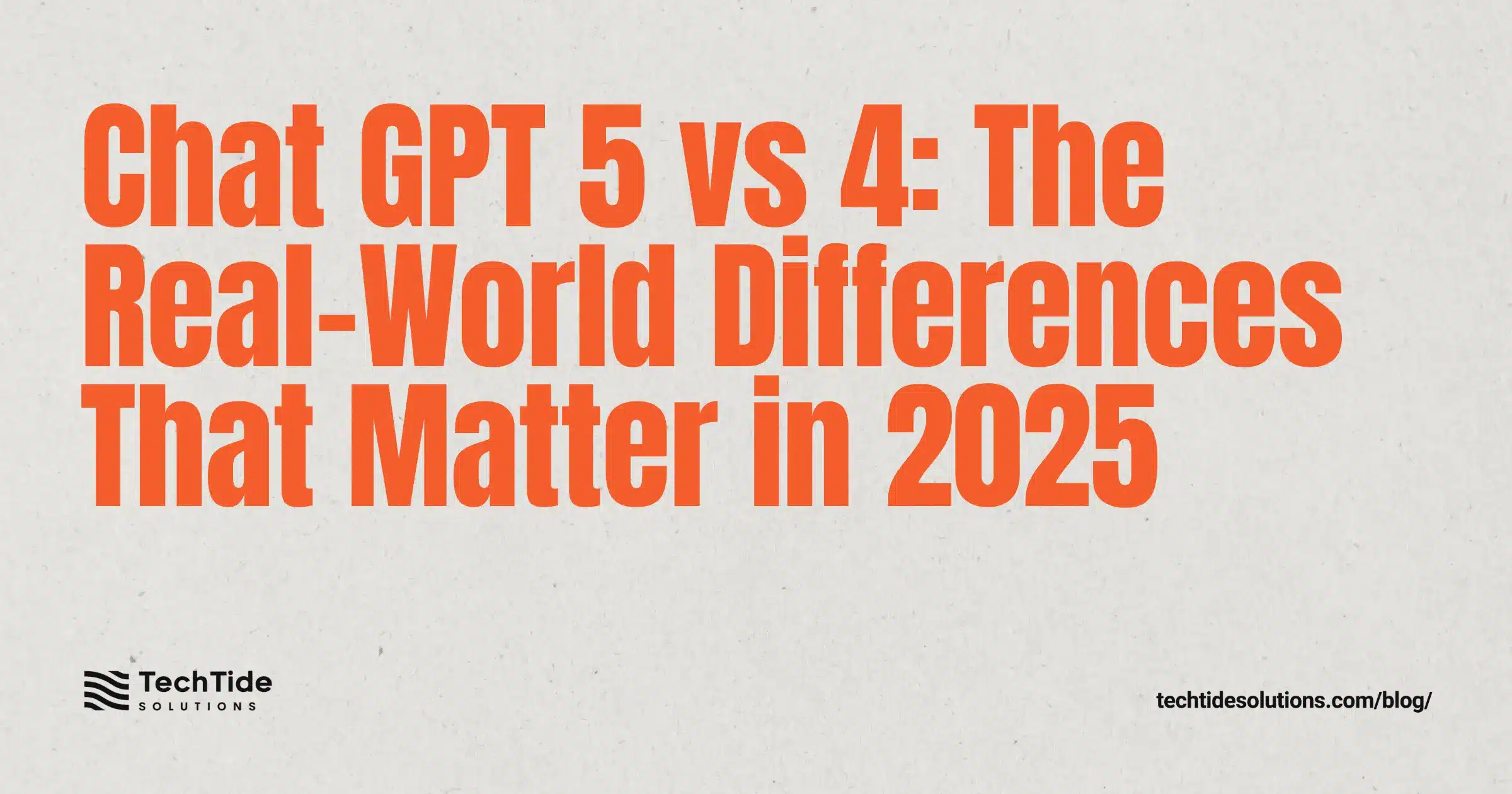 Chat GPT 5 vs 4: The Real-World Differences That Matter in 2025