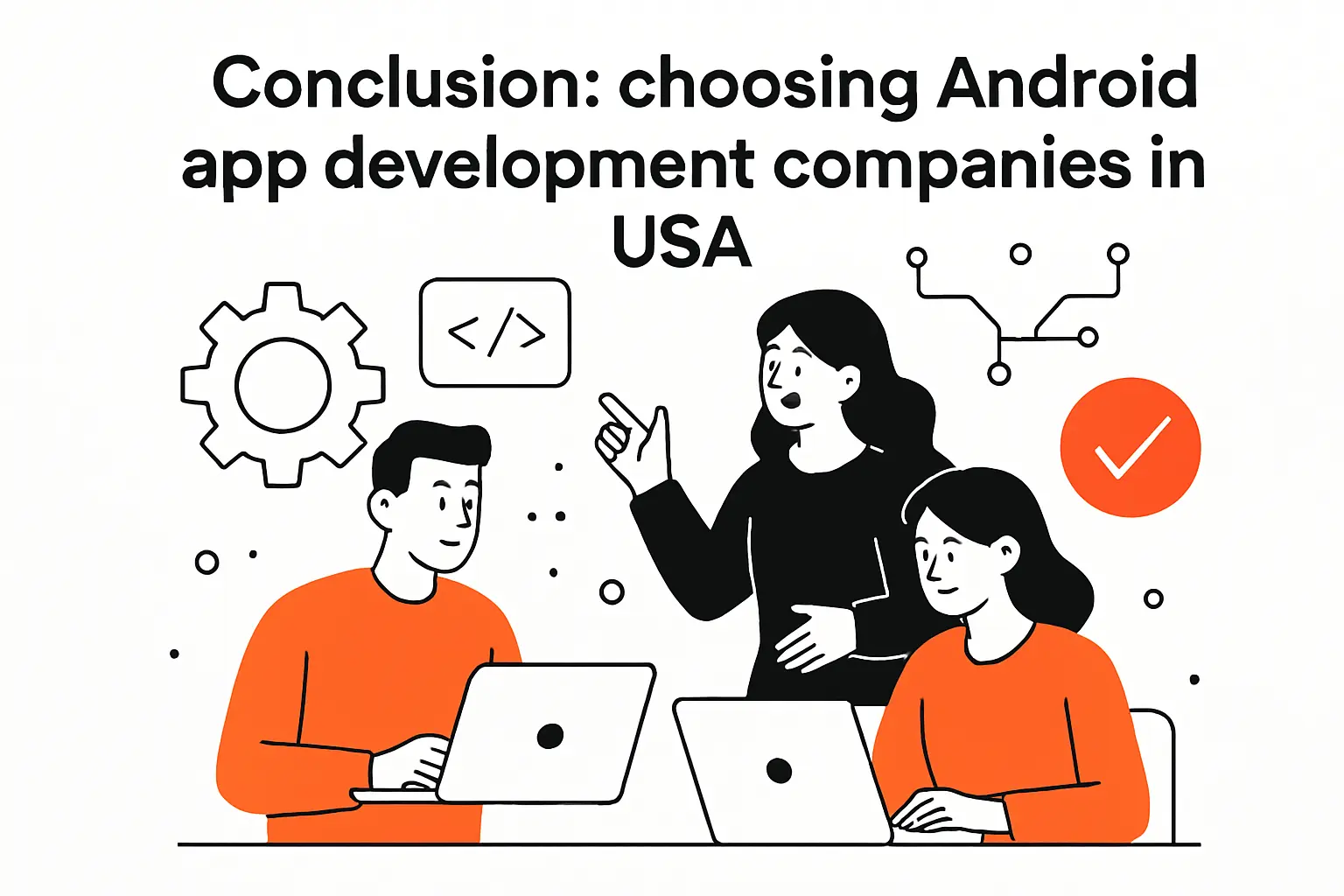 Conclusion: choosing Android app development companies in USA