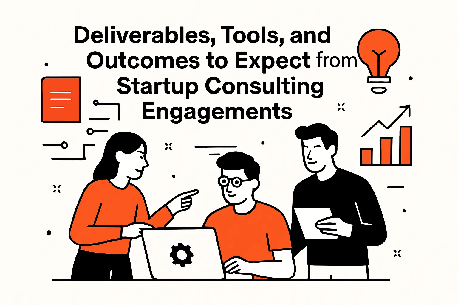 Deliverables, Tools, and Outcomes to Expect from Startup Consulting Engagements