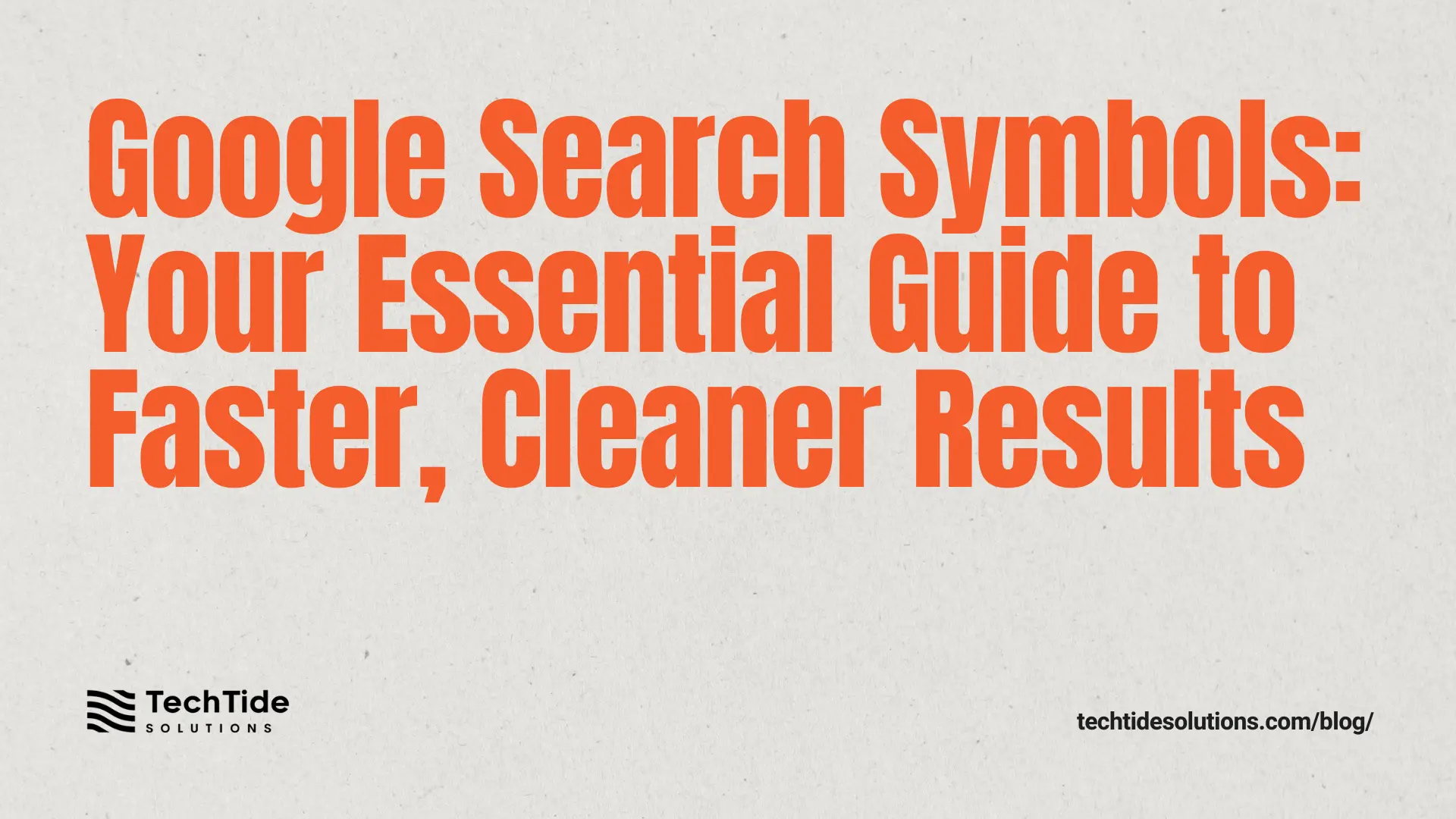 Google Search Symbols: The Essential Guide to Faster, Cleaner Results