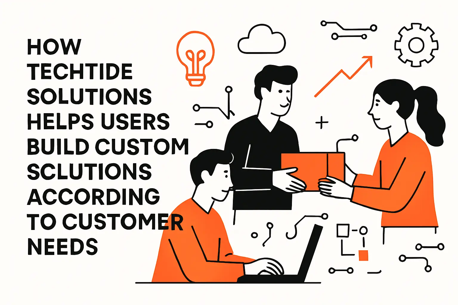 How TechTide Solutions Helps Users Build Custom Solutions According to Customer Needs
