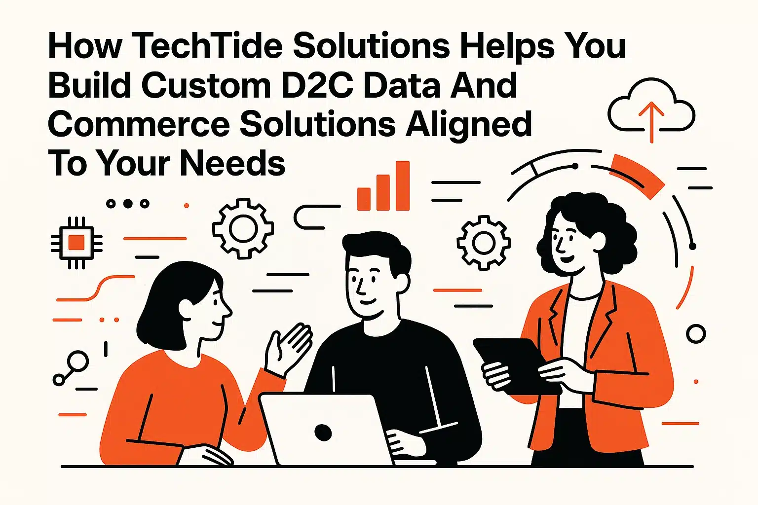 How TechTide Solutions Helps You Build Custom D2C Data And Commerce Solutions Aligned To Your Needs