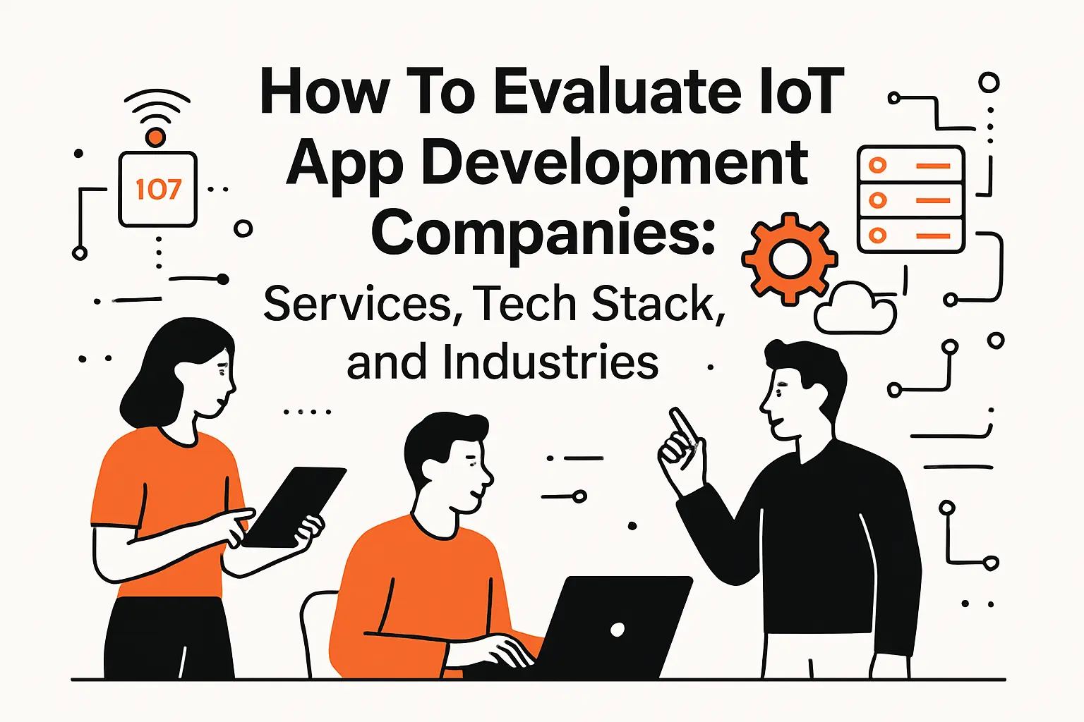 How To Evaluate iot app development companies: Services, Tech Stack, and Industries