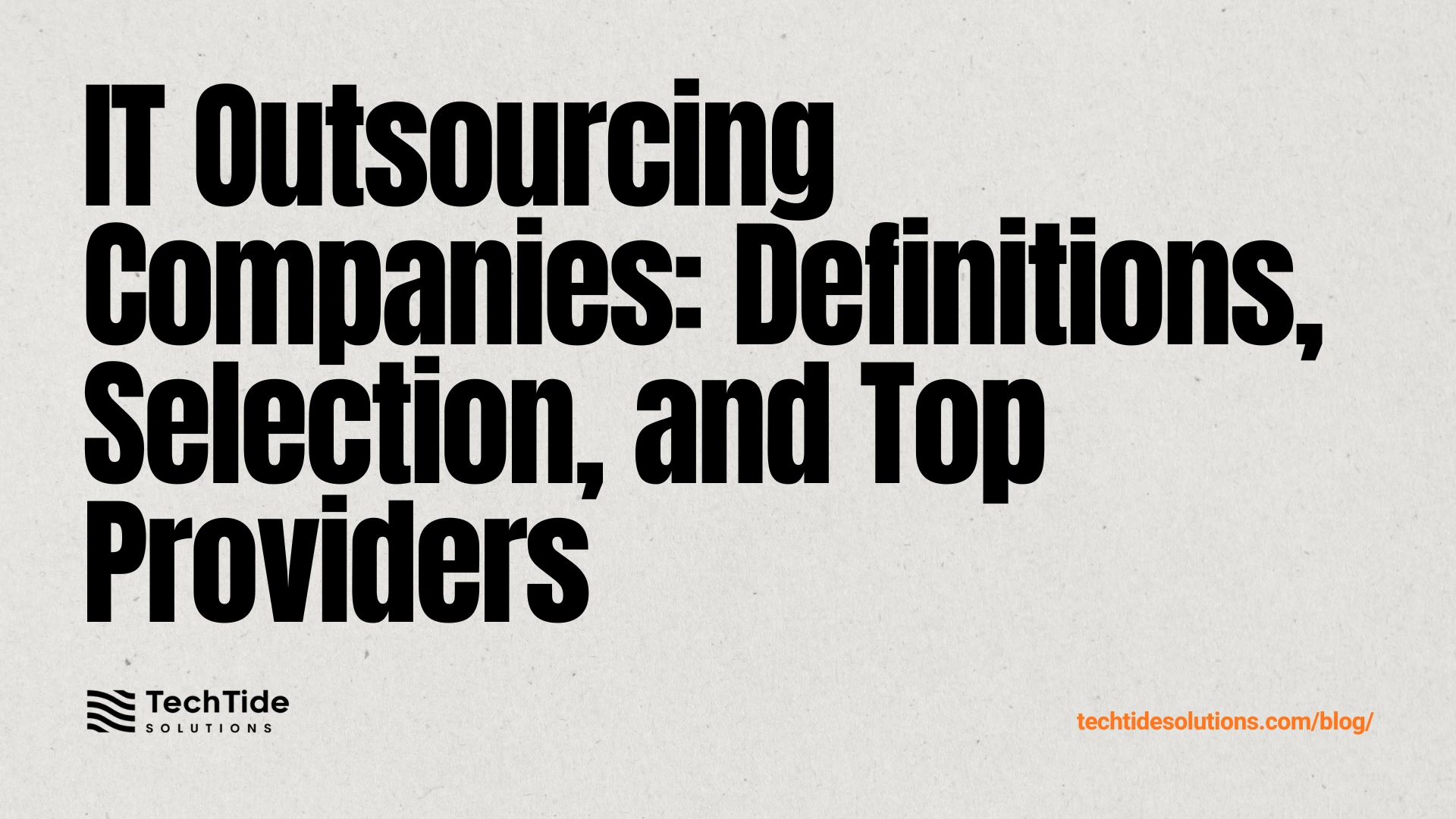 IT Outsourcing Companies: Definitions, Selection, and Top Providers in 2025