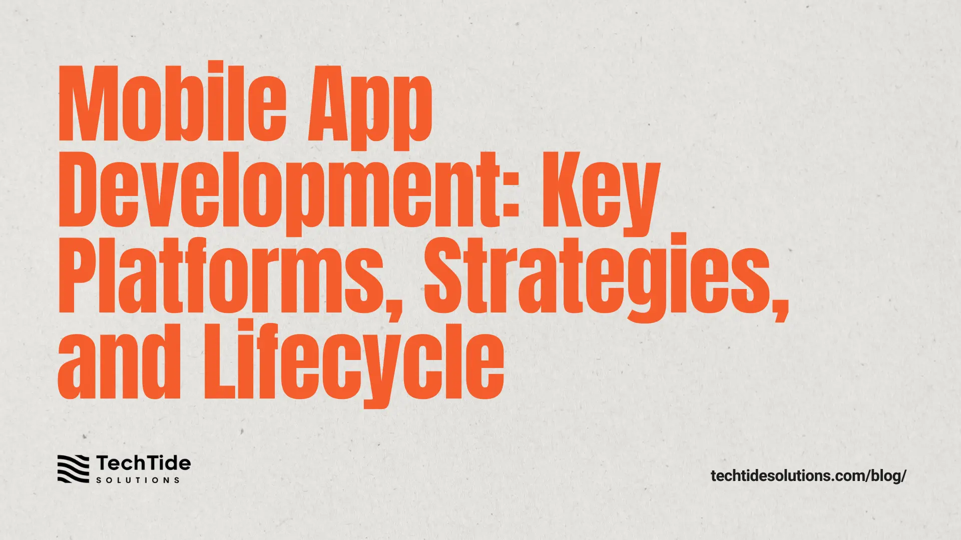 Mobile App Development: Essential Platforms, Approaches, and Lifecycle