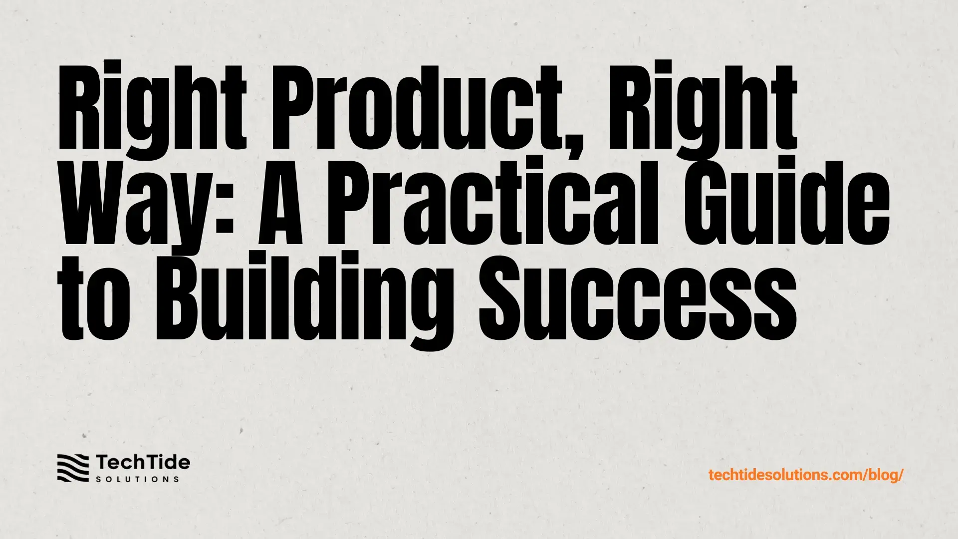 Right Product and Product Right: A Practical Outline to Build the Right Thing the Right Way
