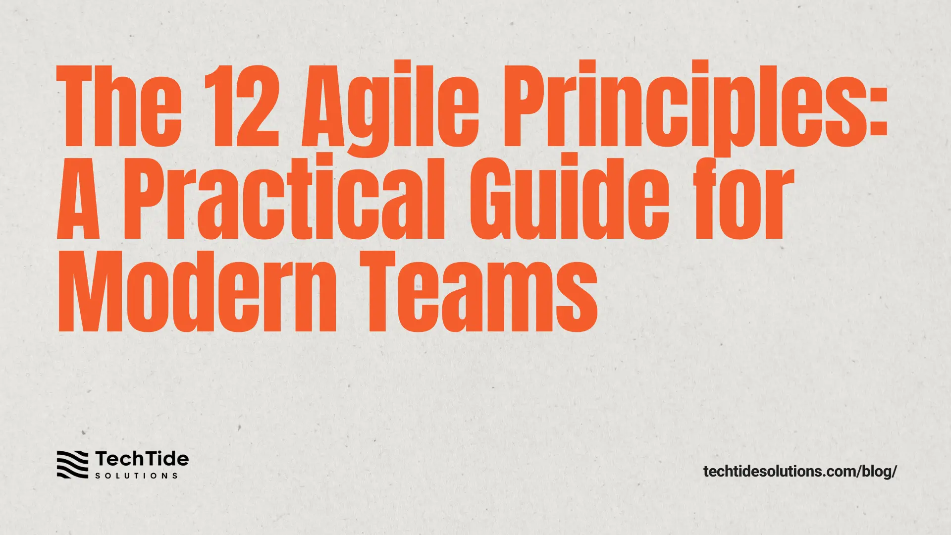 The 12 Agile Principles: A Practical Outline for Modern Teams