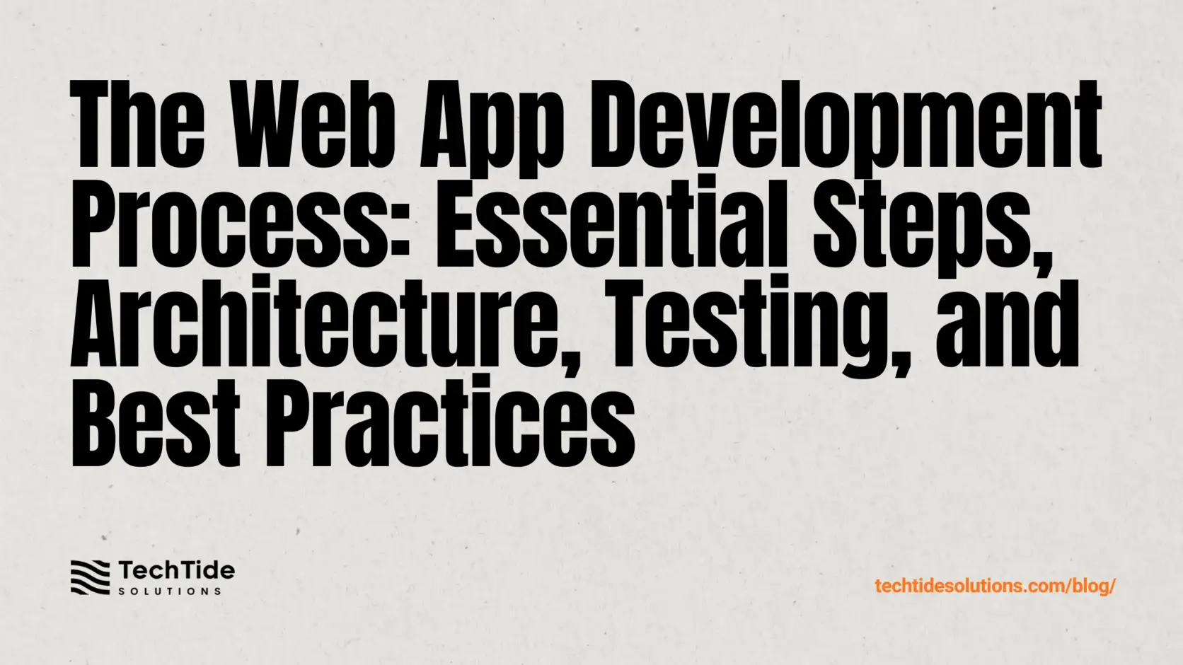 The Web App Development Process: Steps, Architecture, Testing, and Best Practices