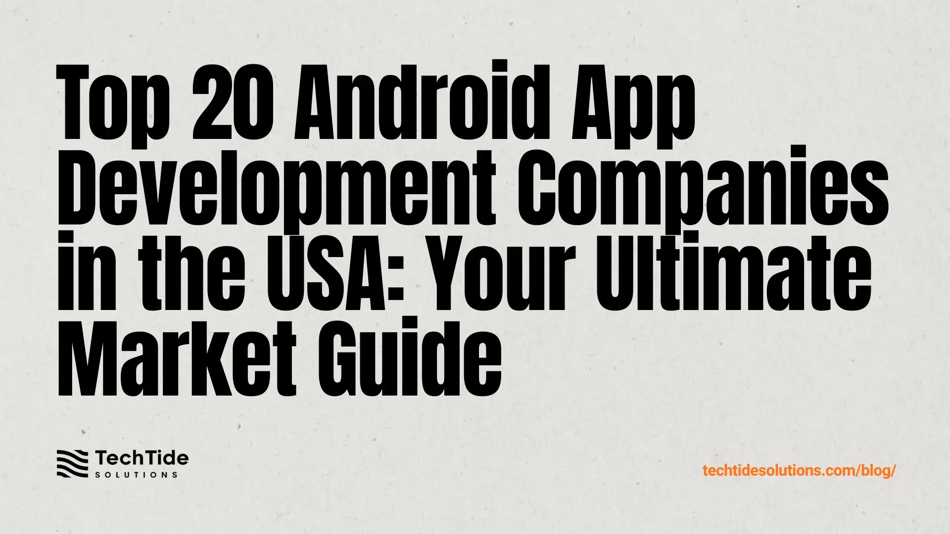 Top 20 Android App Development Companies in USA: 2025 Market Guide