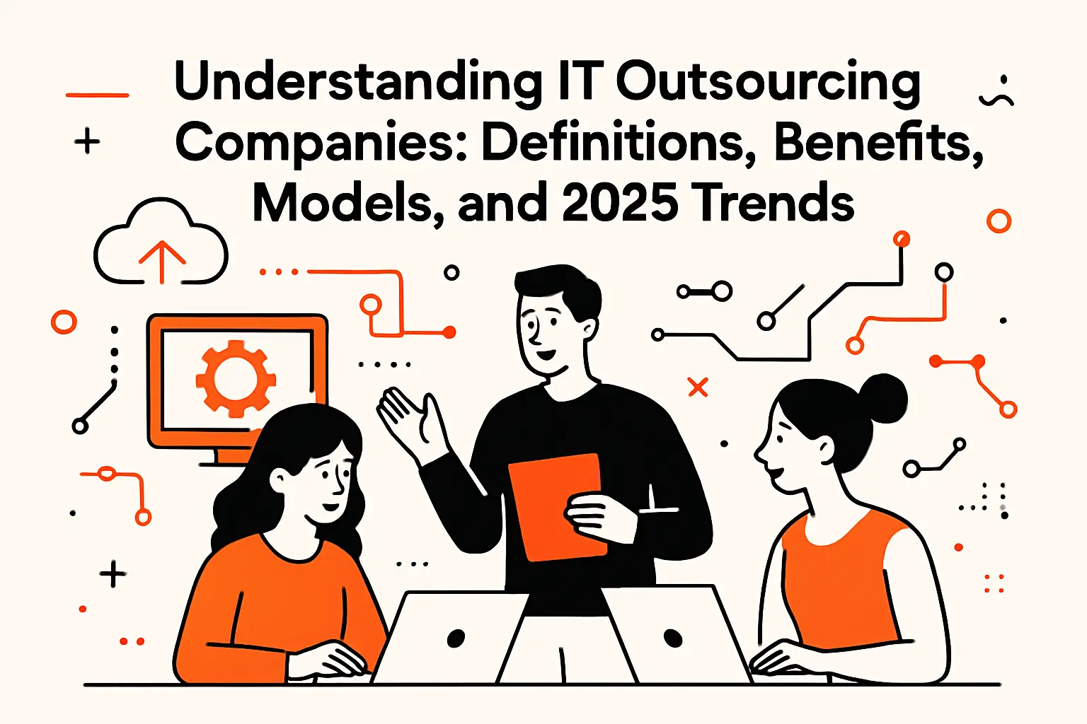 Understanding IT Outsourcing Companies: Definitions, Benefits, Models, and 2025 Trends