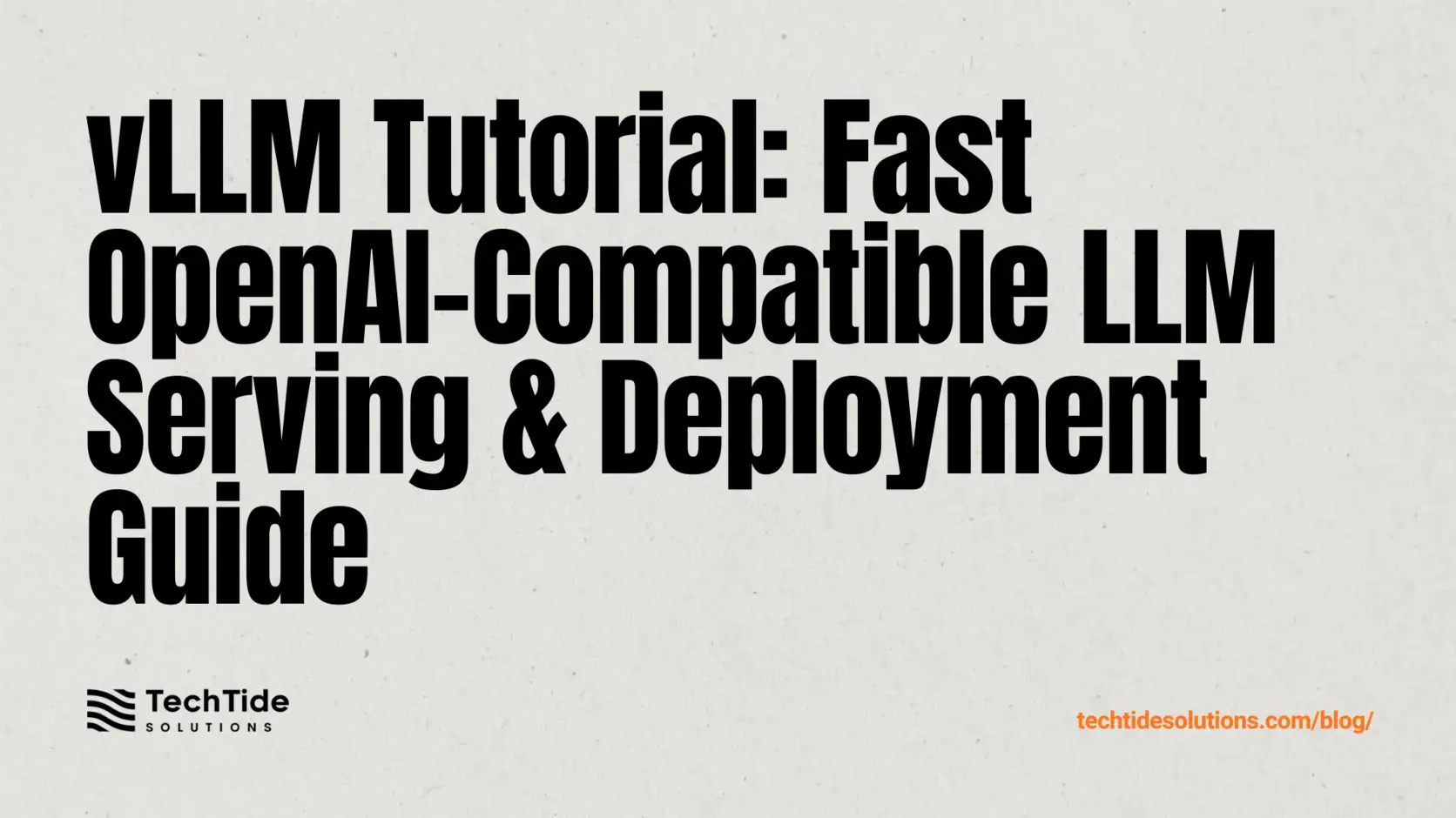 vLLM Tutorial: Fast, OpenAI‑Compatible LLM Serving and Deployment Guide