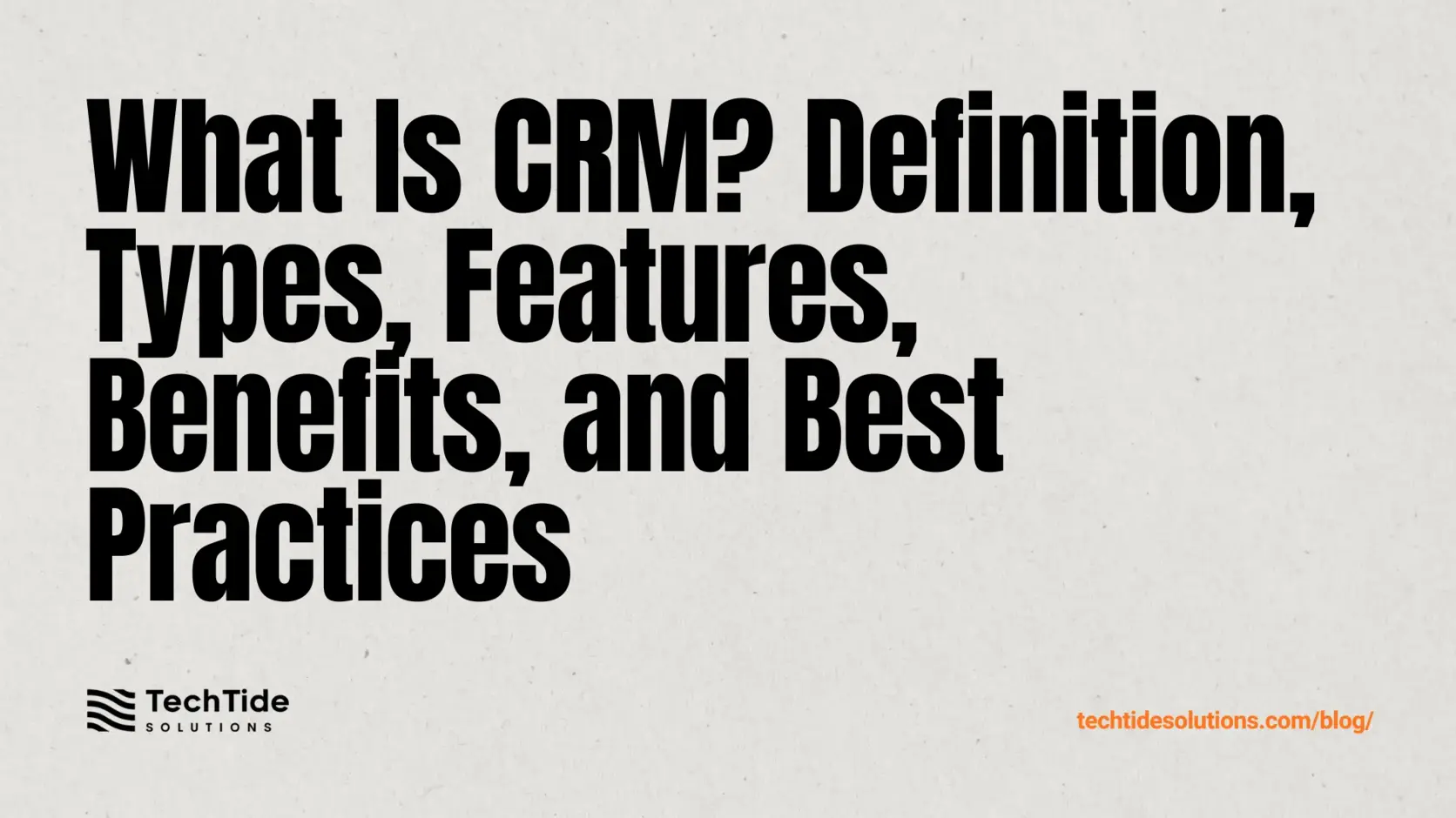 What Is CRM: What Is CRM Defined, Types, Features, Benefits, and Best Practices