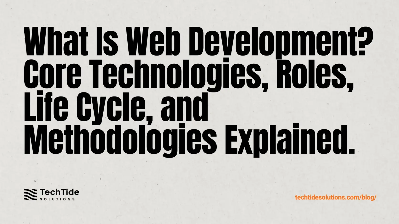 What Is Web Development? Definition, Core Technologies, Roles, Life Cycle, and Methodologies