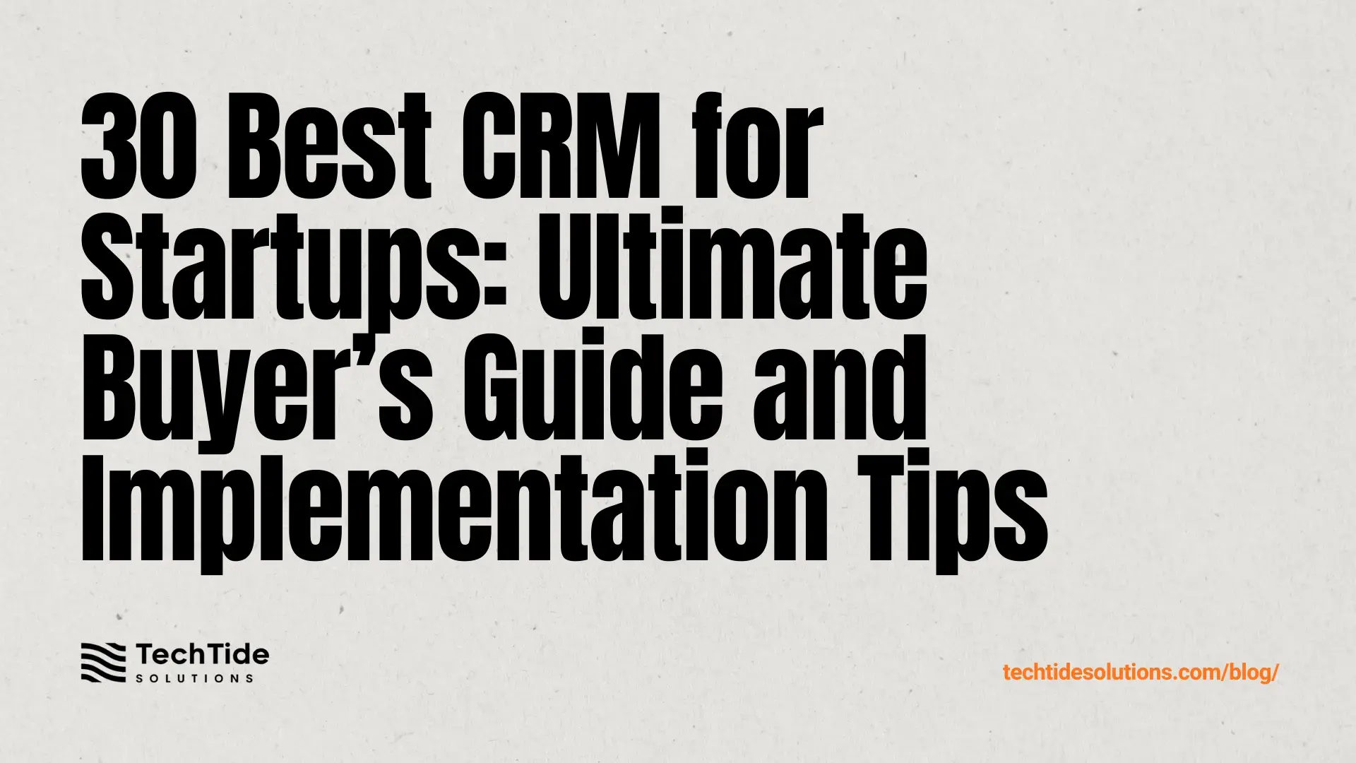 30 Best CRM for Startups 2025: Buyer’s Guide, Toplist, and Implementation Outline