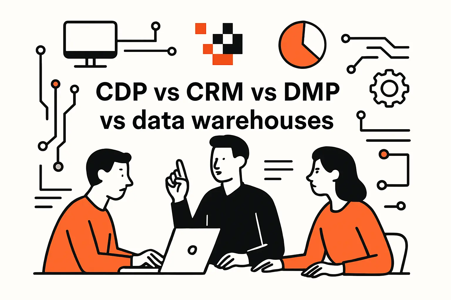 CDP vs CRM vs DMP vs data warehouses