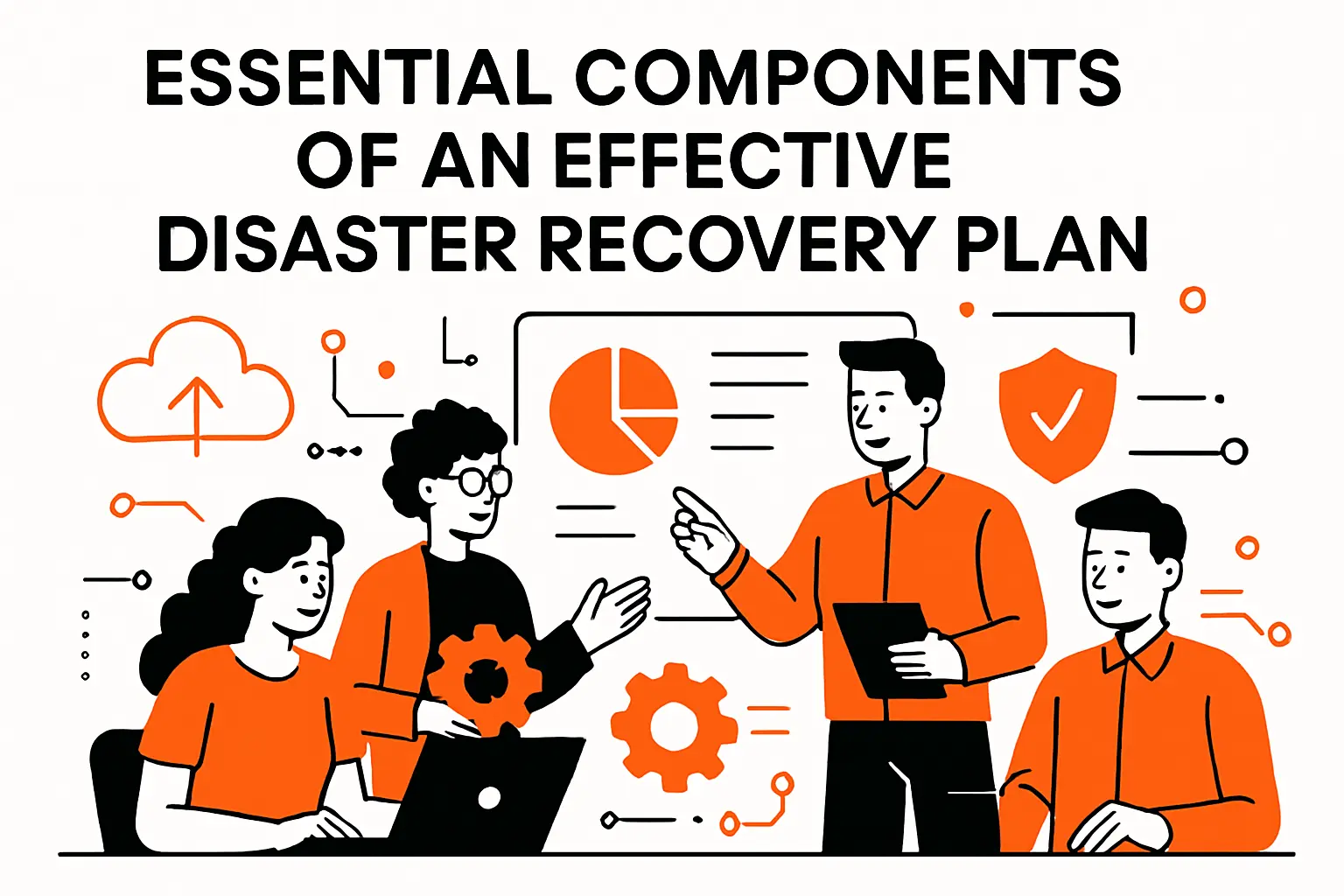 Essential Components of an Effective Disaster Recovery Plan