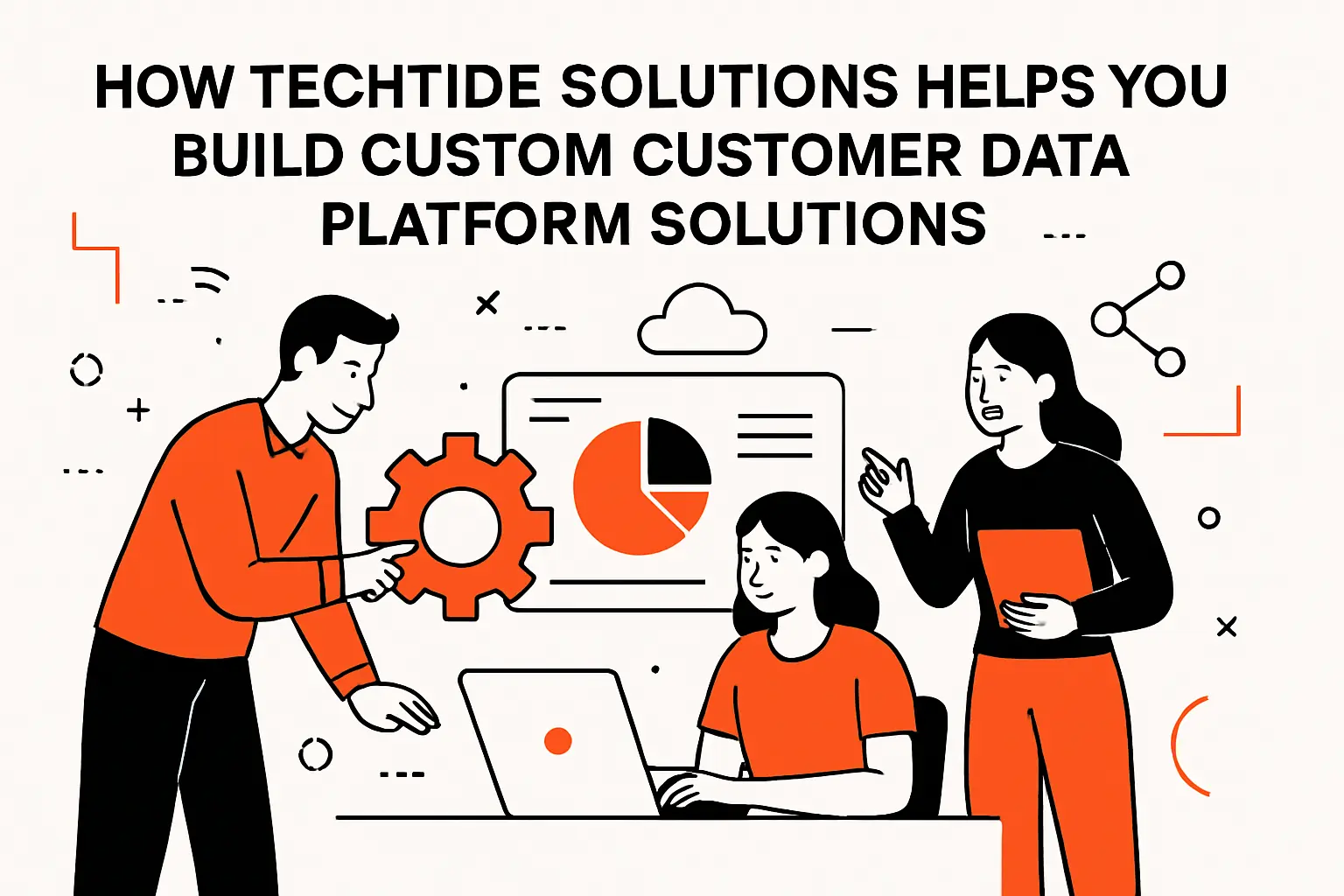 How TechTide Solutions helps you build custom customer data platform solutions
