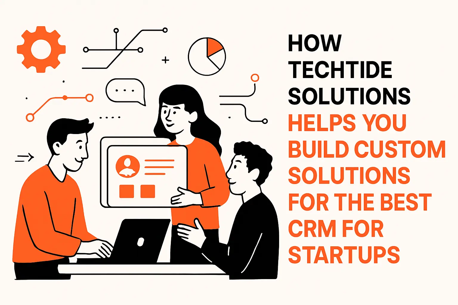 How TechTide Solutions helps you build custom solutions for the best crm for startups
