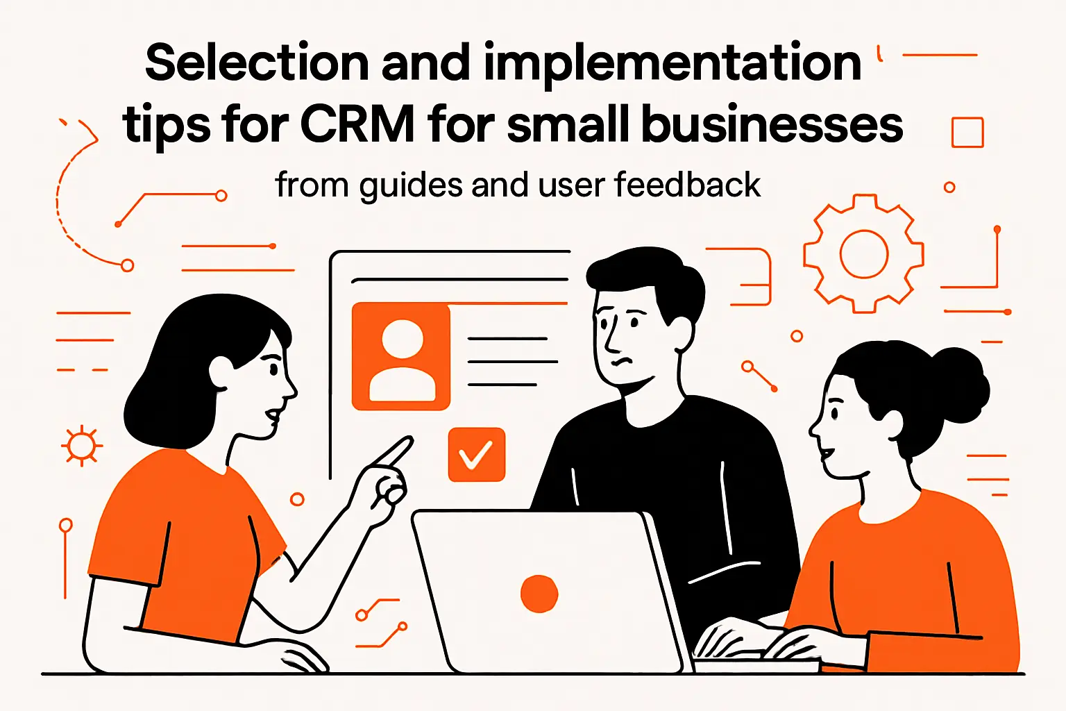 Selection and implementation tips for CRM for small businesses from guides and user feedback