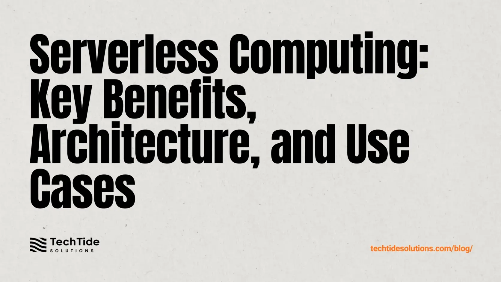 Serverless Computing: Definition, Benefits, Architecture, and Use Cases