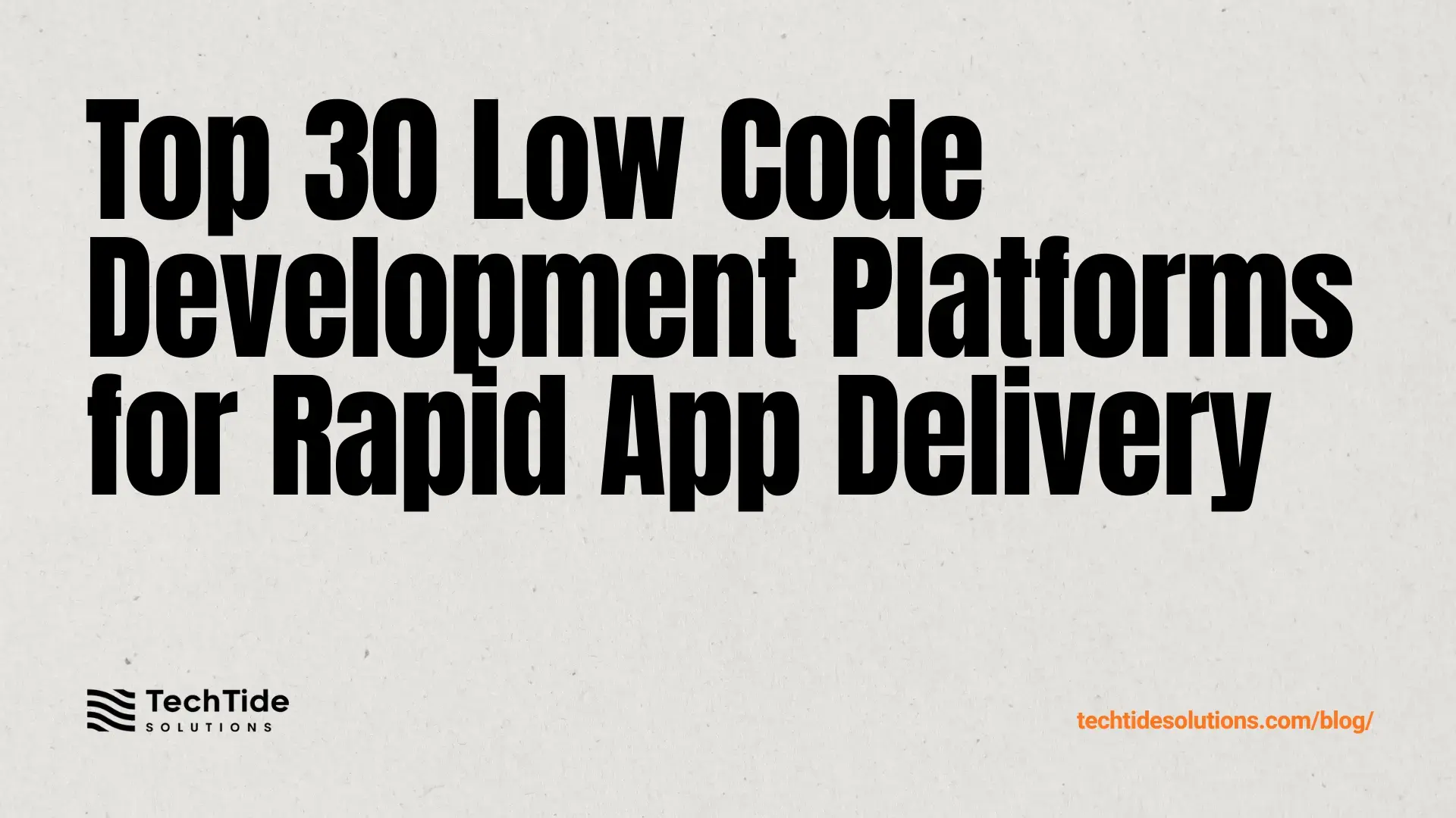 Top 30 Low Code Development Platforms for Faster App Delivery