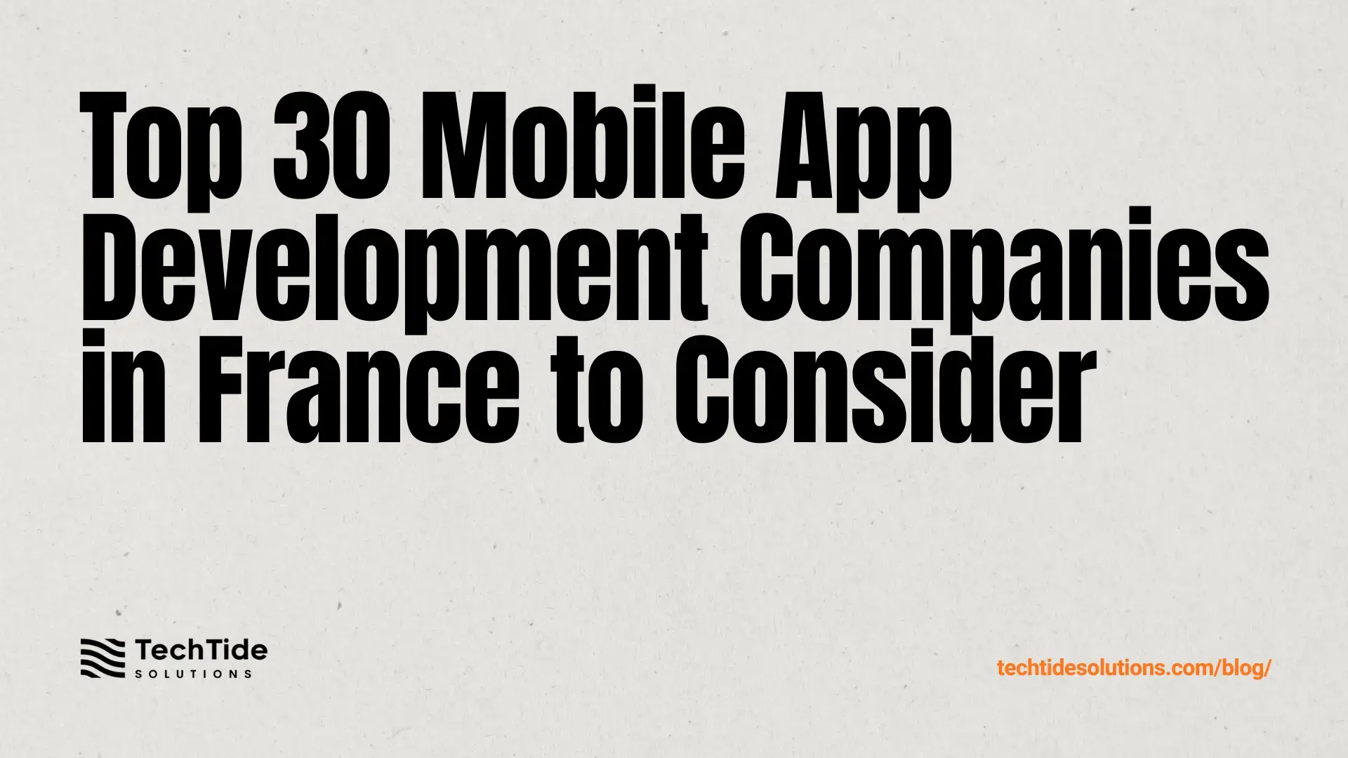 Top 30 Mobile App Development Companies in France to Consider