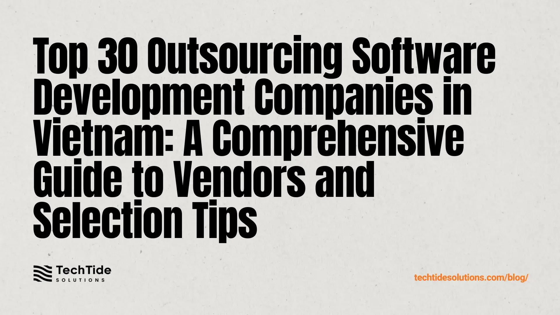 Top 30 Outsourcing Software Development Companies in Vietnam: Comparison, Vendors, and How to Choose