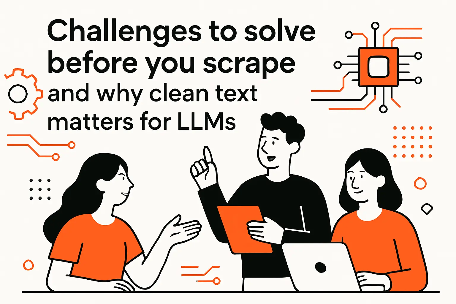 Challenges to solve before you scrape and why clean text matters for LLMs