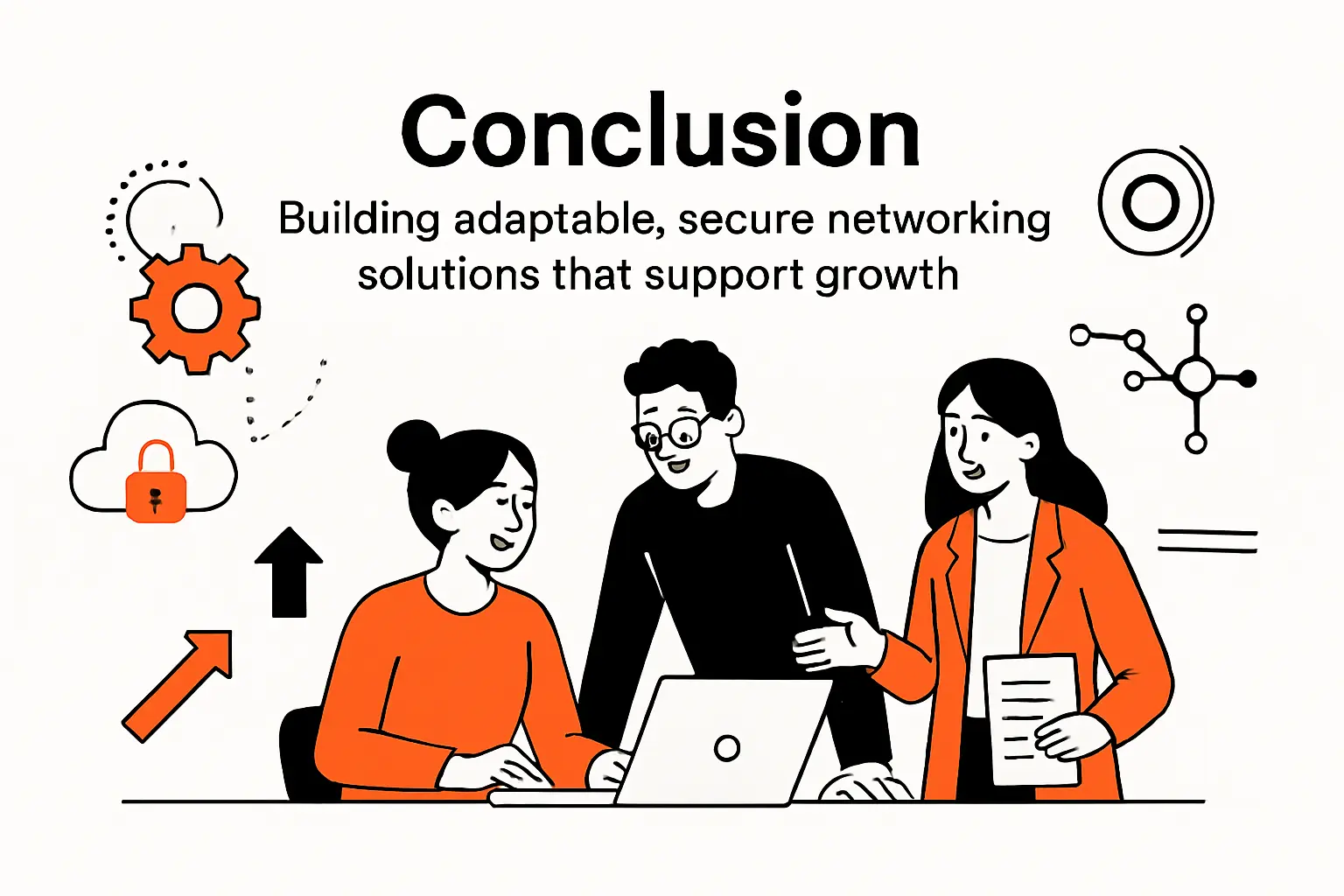 Conclusion: building adaptable, secure networking solutions that support growth