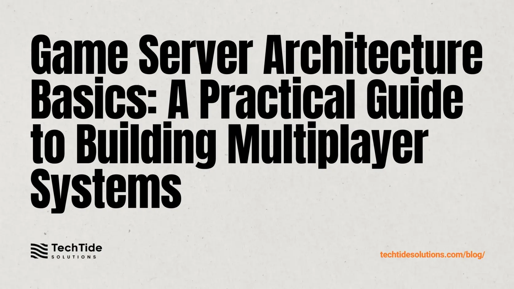 Game Server Architecture Basics: A Practical Outline for Building Multiplayer Systems