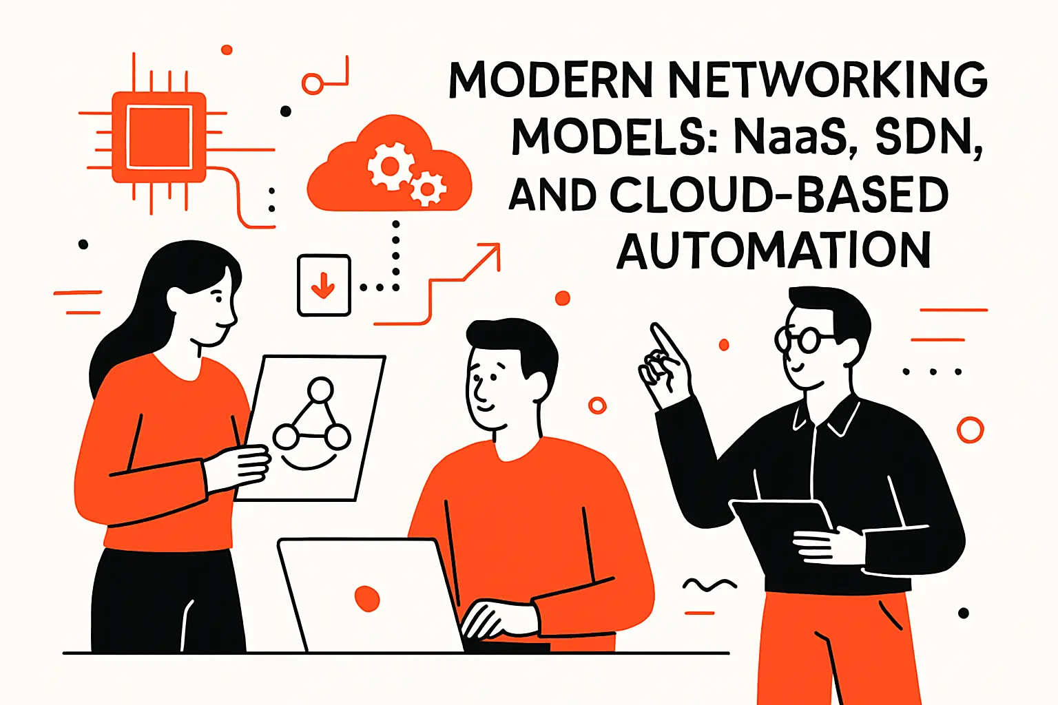Modern networking models: NaaS, SDN, and cloud-based automation