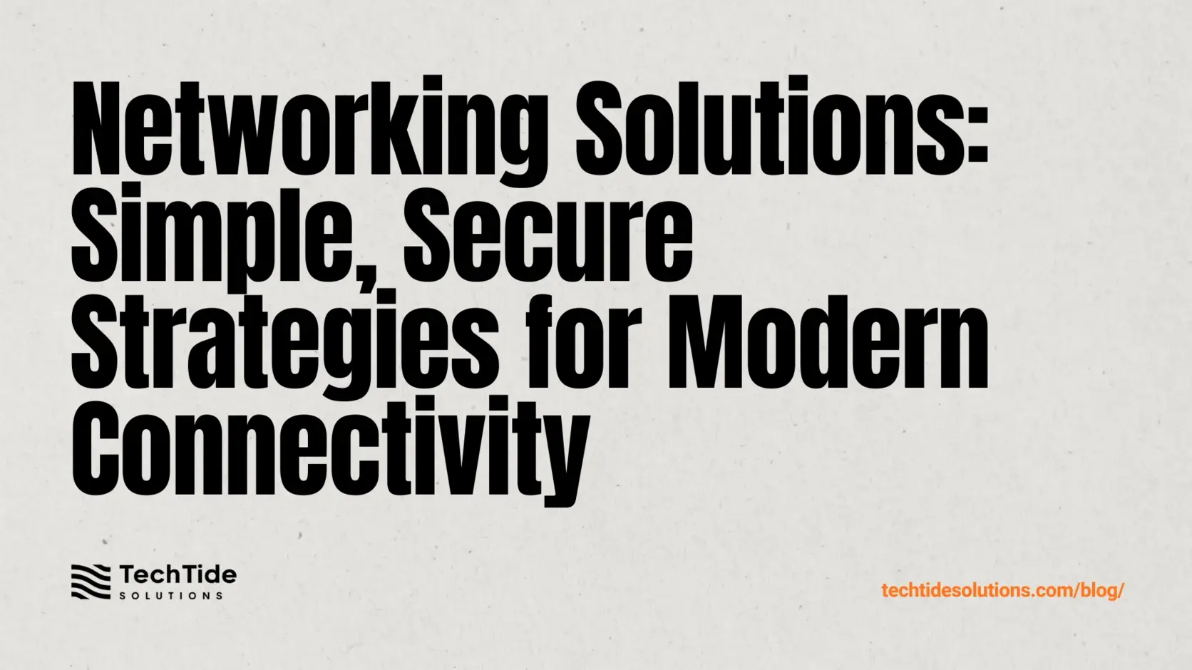 Networking Solutions: Simple, Secure Strategies for Modern Business and Industrial Connectivity