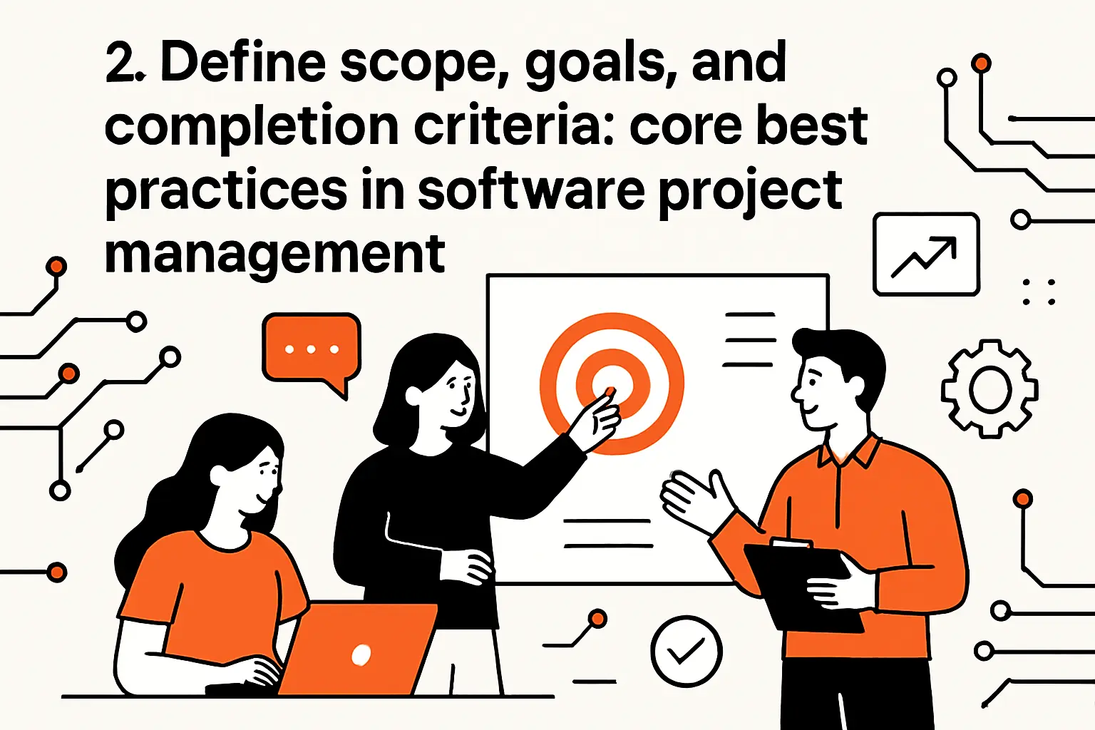 2. Define scope, goals, and completion criteria: core best practices in software project management