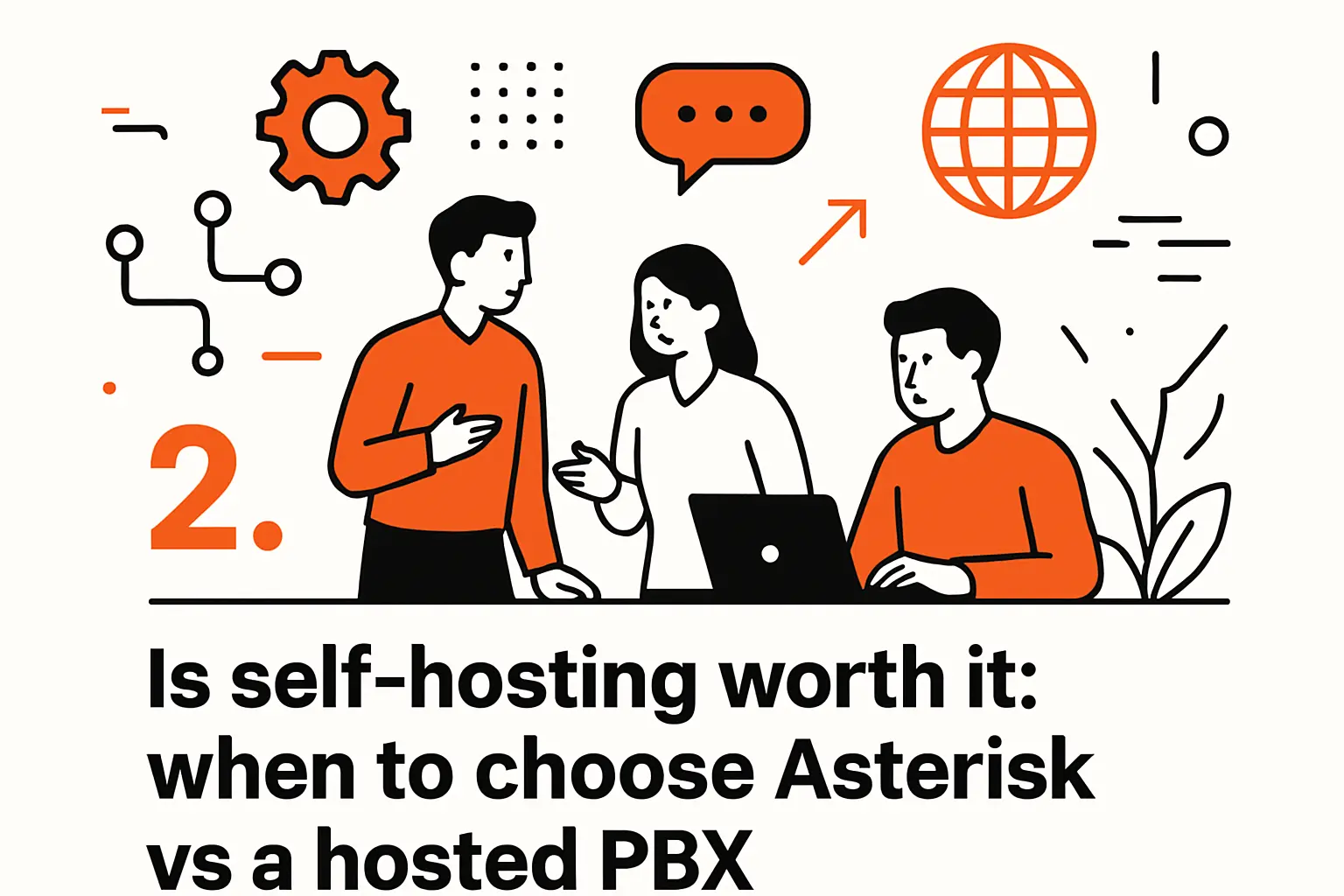 2. Is self-hosting worth it: when to choose Asterisk vs a hosted PBX