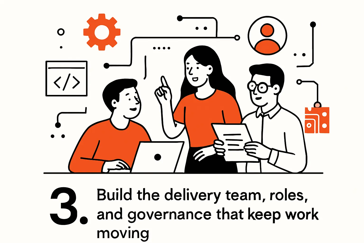 3. Build the delivery team, roles, and governance that keep work moving