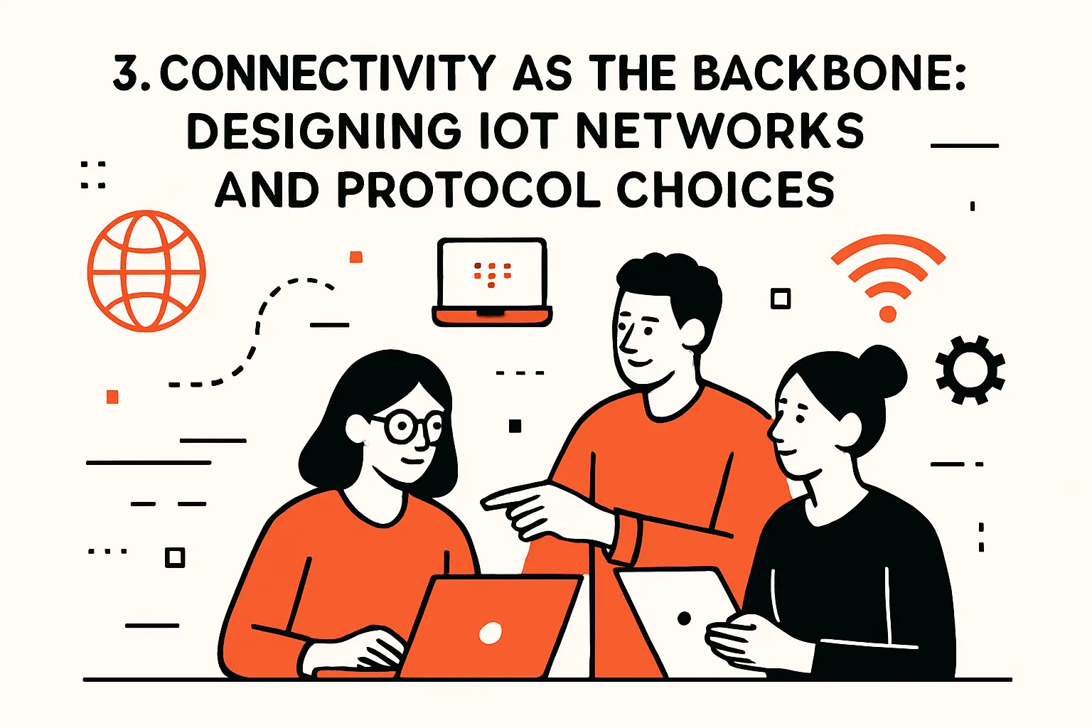 3. Connectivity as the Backbone: Designing IoT Networks and Protocol Choices