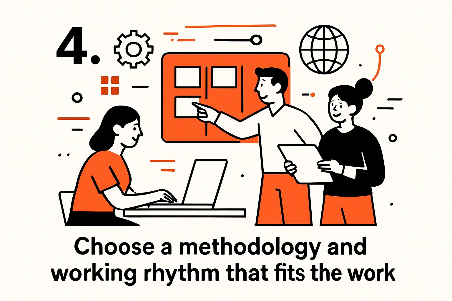 4. Choose a methodology and working rhythm that fits the work
