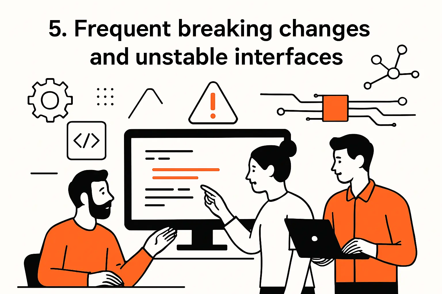 5. Frequent breaking changes and unstable interfaces