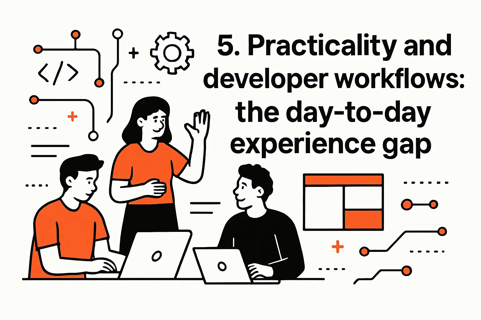5. Practicality and developer workflows: the day-to-day experience gap