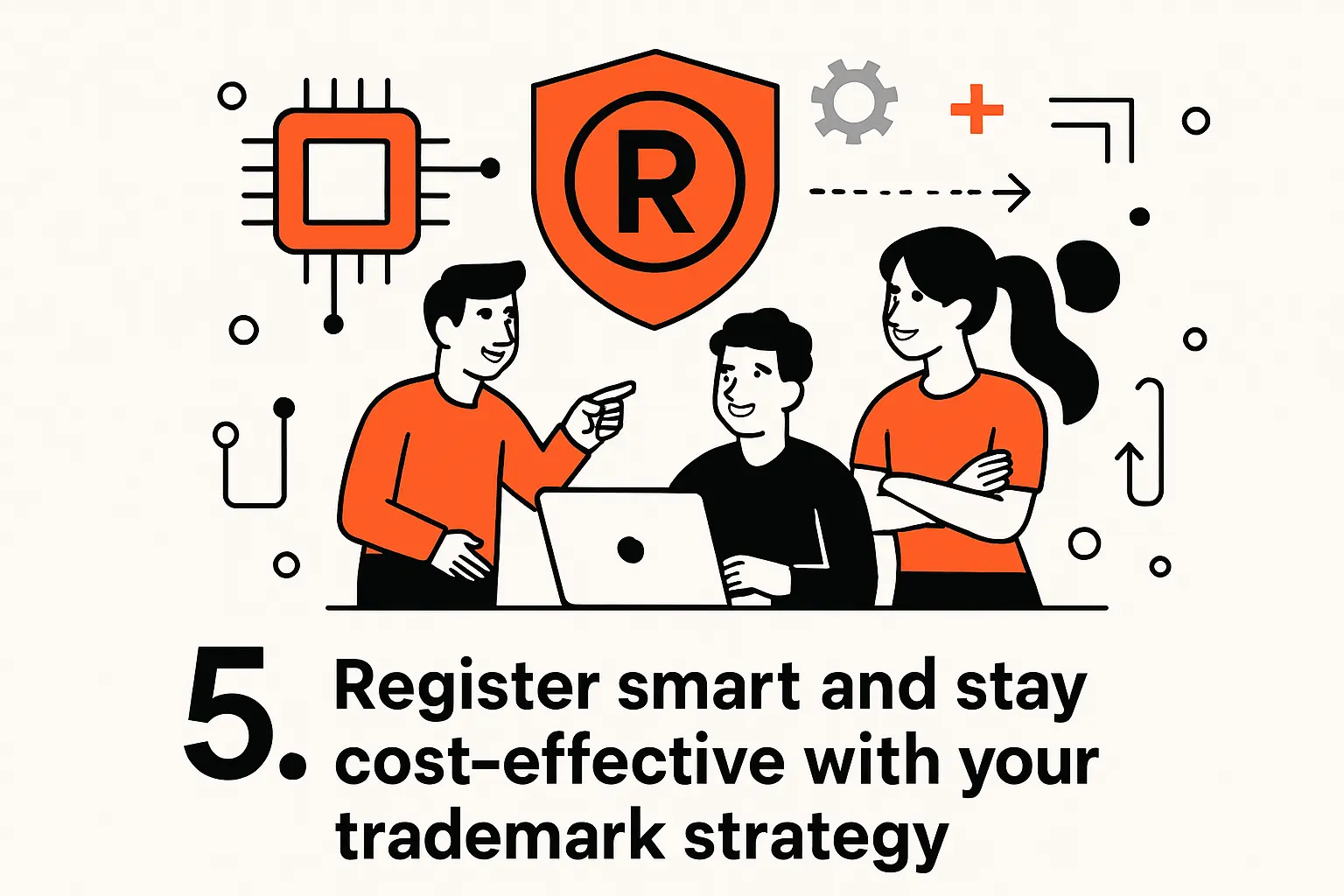 5. Register smart and stay cost-effective with your trademark strategy