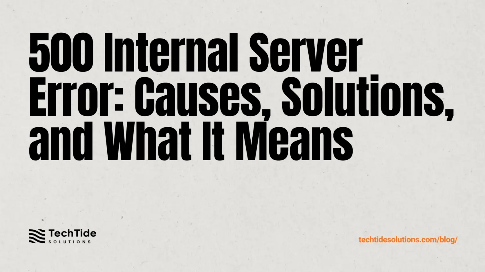 500 internal server error: What it means, common causes, and how to fix it