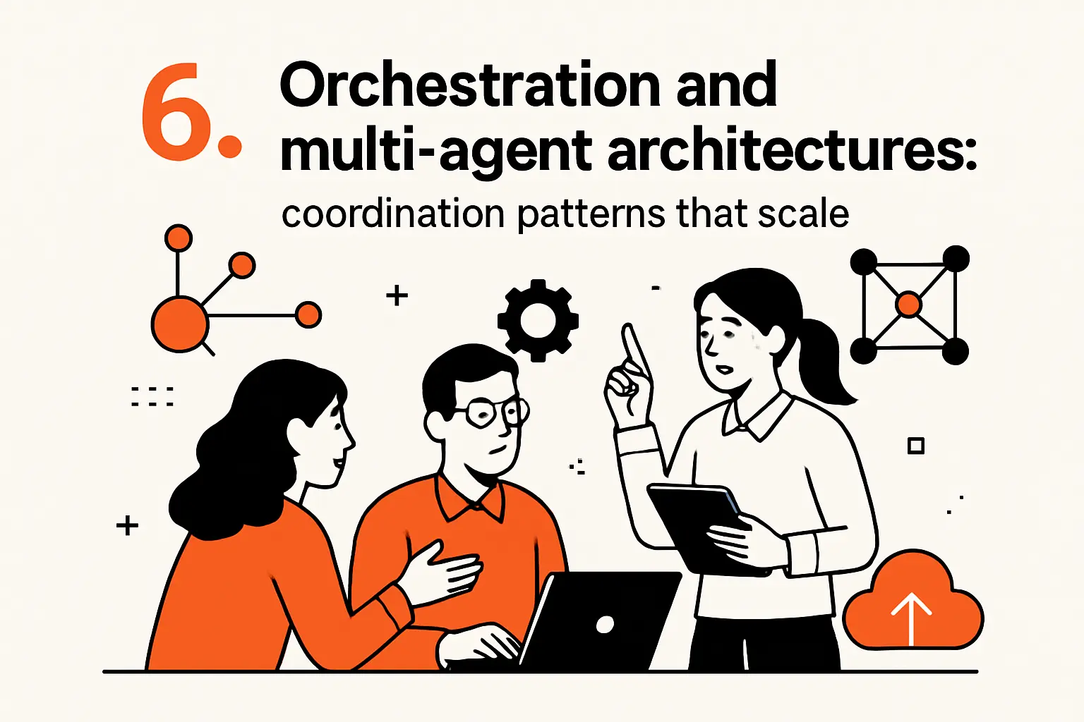 6. Orchestration and multi-agent architectures: coordination patterns that scale