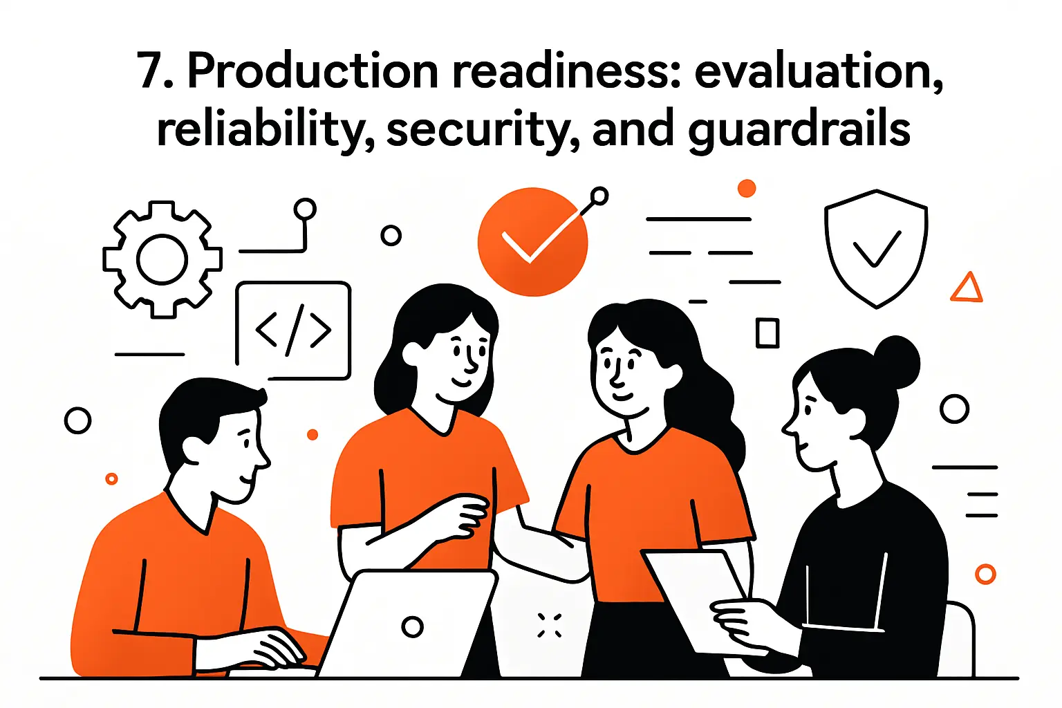 7. Production readiness: evaluation, reliability, security, and guardrails