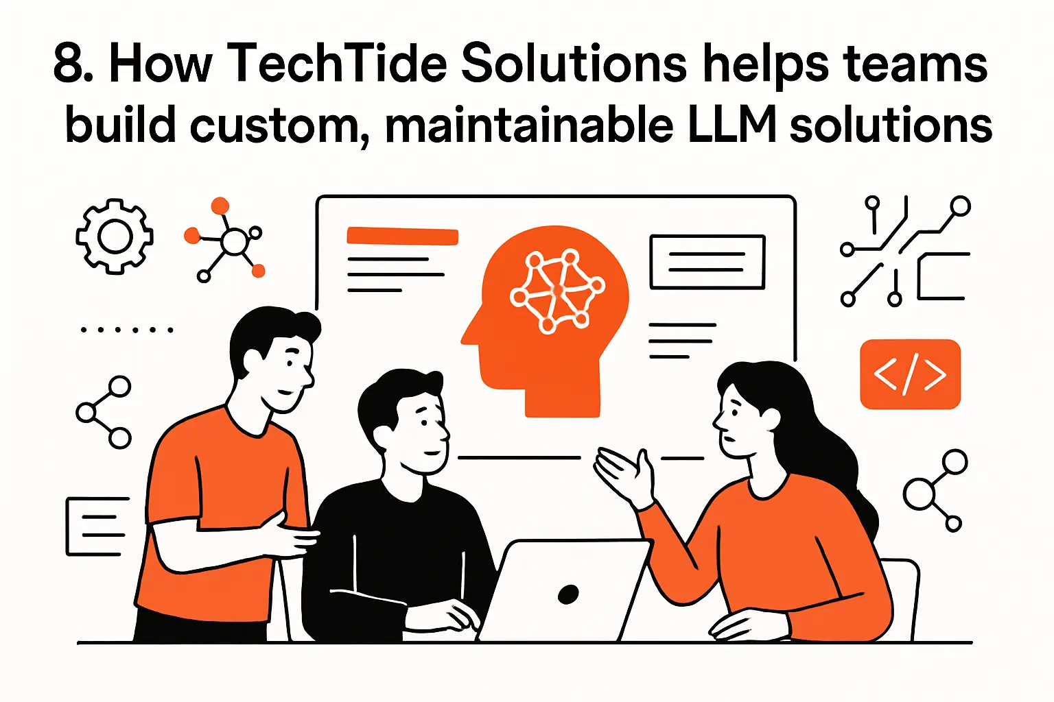 8. How TechTide Solutions helps teams build custom, maintainable LLM solutions