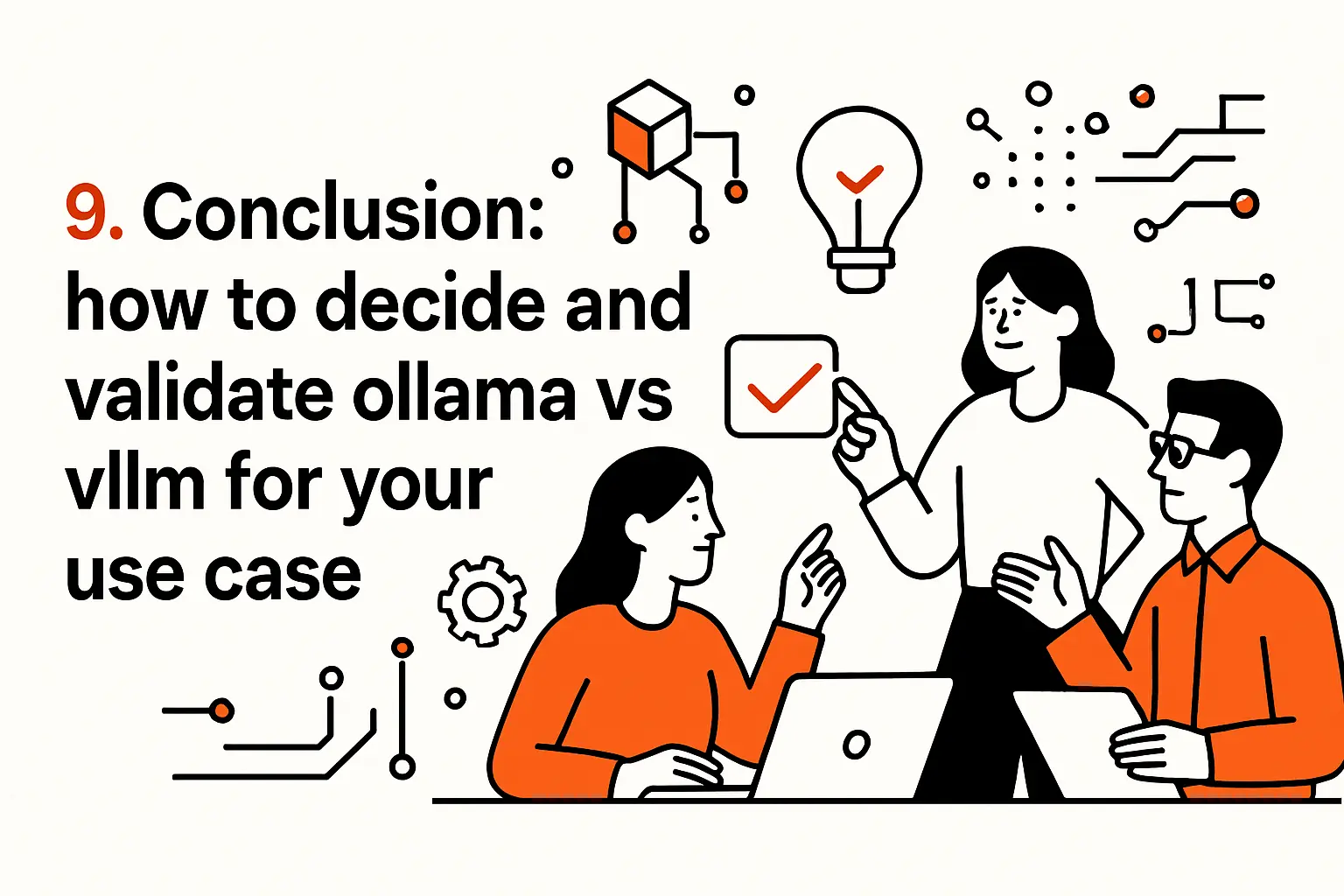 9. Conclusion: how to decide and validate ollama vs vllm for your use case