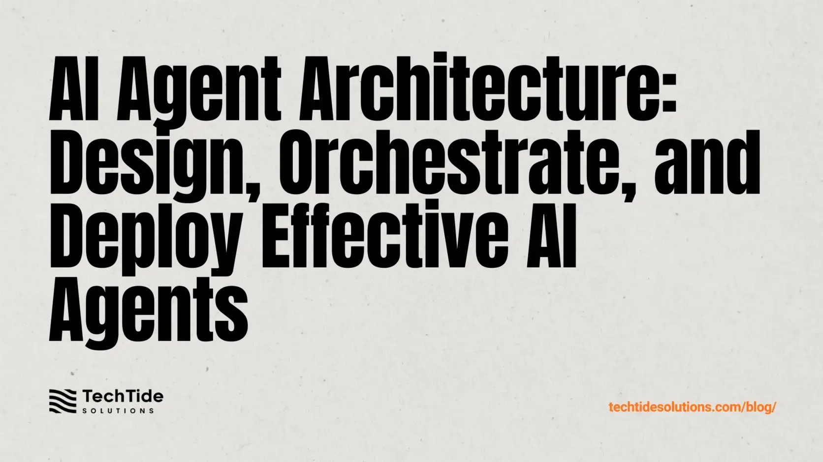 AI Agent Architecture Diagram: How to Design, Orchestrate, and Deploy Effective AI Agents