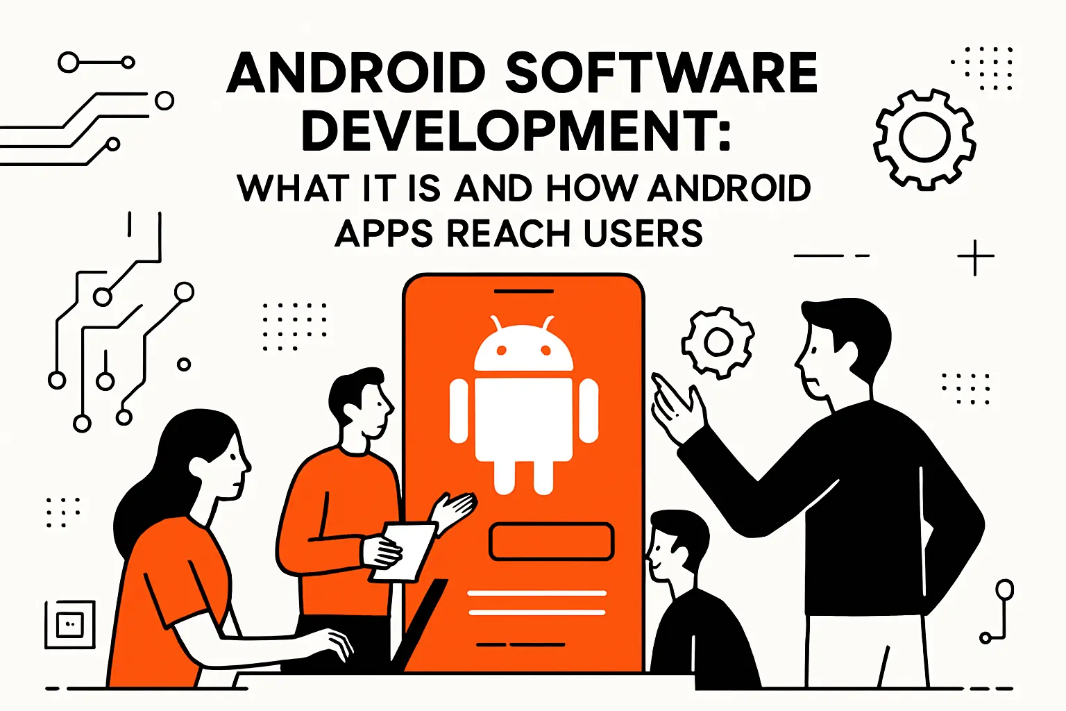 Android software development: what it is and how Android apps reach users