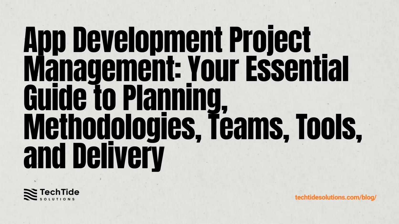 App Development Project Management: A Practical Guide to Planning, Methodologies, Teams, Tools, and Delivery