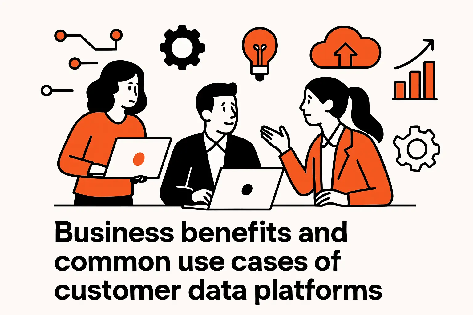 Business benefits and common use cases of customer data platforms